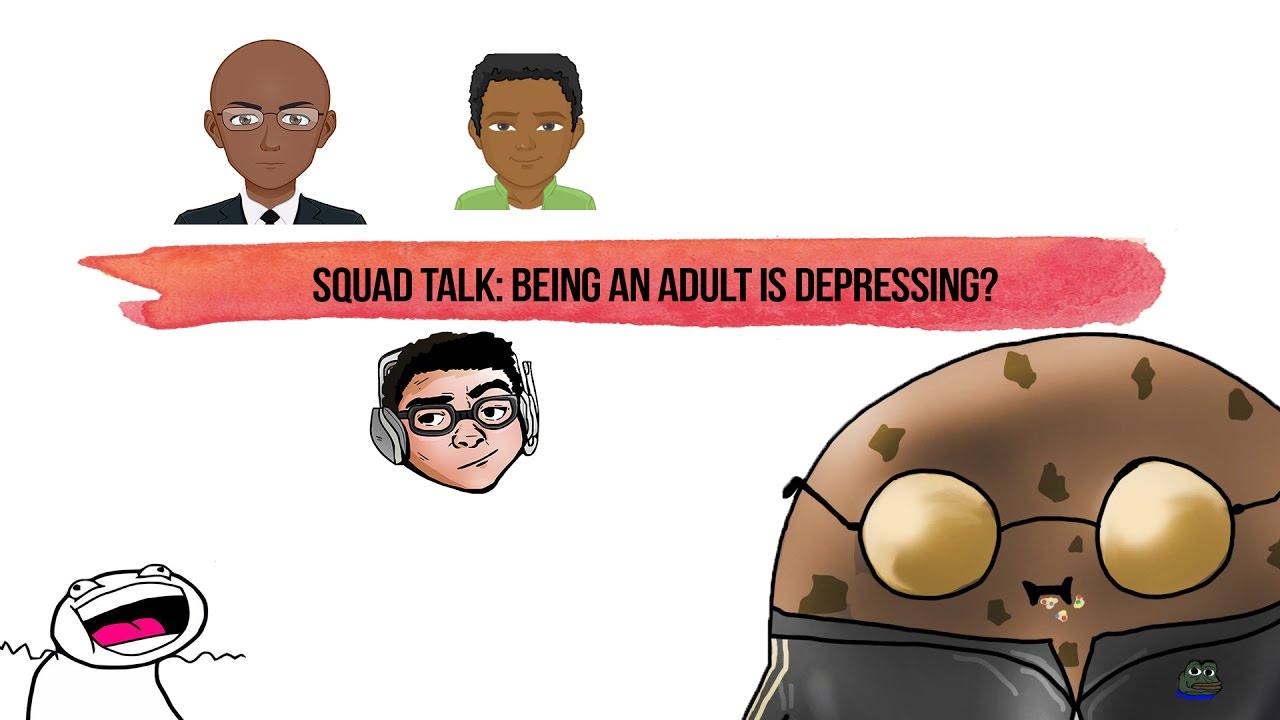 Squad Talk: Being An Adult Is Depressing?