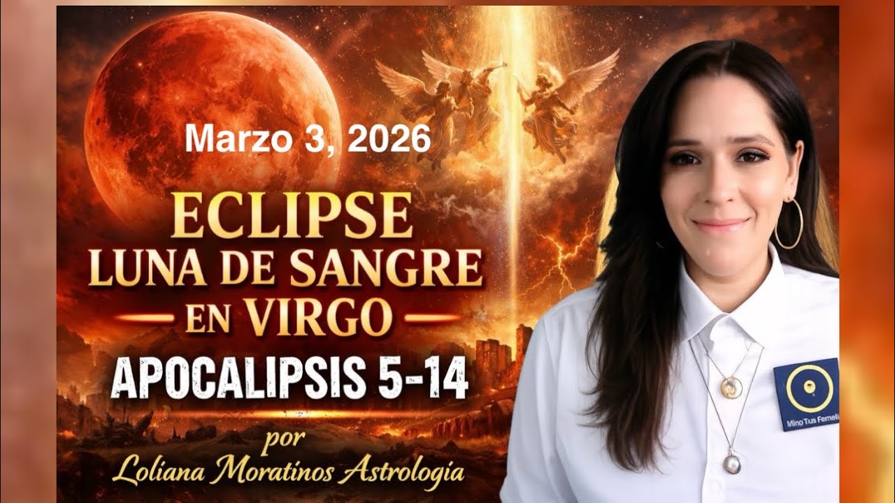 #ECLIPSE Luna de Sangre en Virgo 3.3.26 * APOCALIPSIS 5-14 * SAROS 133 * Horóscopo Loliana Moratinos