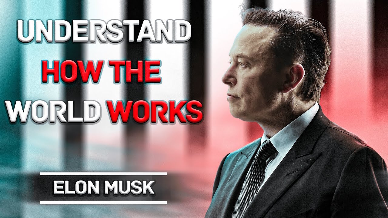 UNDERSTAND HOW THE WORLD WORKS - Motivational Speech by Elon Musk ...