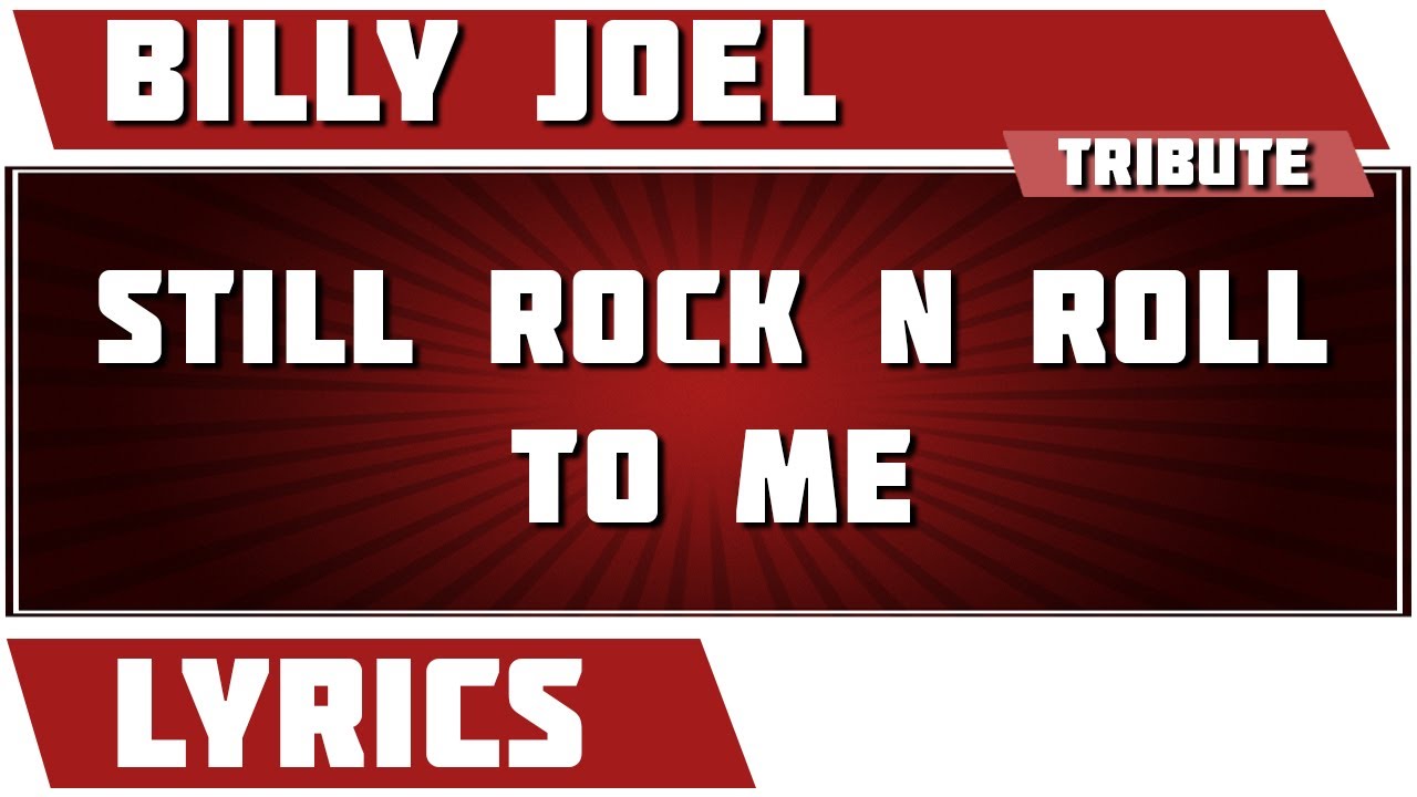 Still Rock N Roll To Me Lyrics Still Rock N Roll To Me - Billy Joel tribute - Lyrics - YouTube