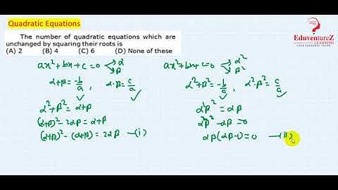 38 The number of quadratic equations which are unchanged by squaring their roots is