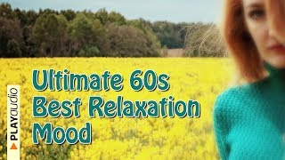 Ultimate 60s Best Relaxation Mood - Positive Music Playlist PLAYaudio