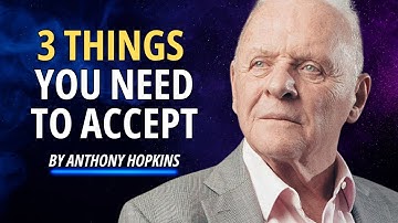 3 things you must come to accept | Anthony hopkins Most Inspiring Words..