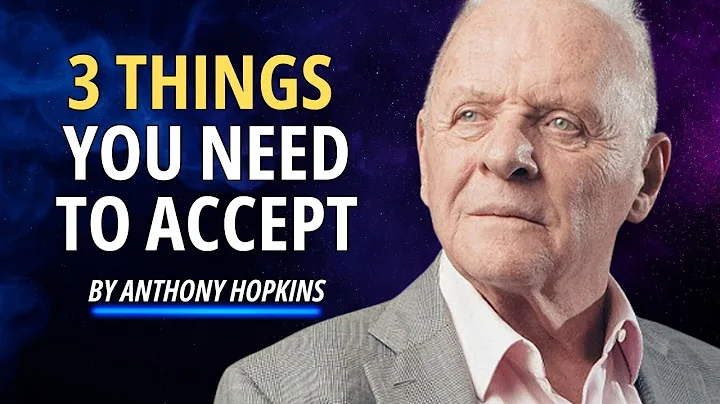 3 things you must come to accept | Anthony hopkins Most Inspiring Words..