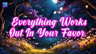 Everything Works Out In Your Favor! GET EVERYTHING YOU NEED | Luck, Blessings, Love, Wealth