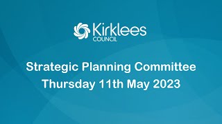 Kirklees Council Strategic Planning Committee - 11th May 2023 screenshot 4
