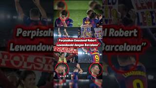 Perpisahan Emosional Robert Lewandowski dengan Barcelona”#football#lewandowski#barcelona #shorts#fyp