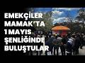 Emekçiler Mamak 1 Mayıs Şenliği’nde buluştu