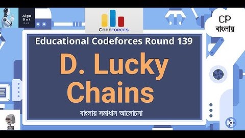 D. Lucky Chains || Educational Codeforces Round 139 || বাংলায় সমাধান আলোচনা |