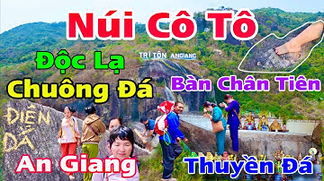 Độc Lạ Núi Cô Tô An Giang Chuông Đá Bàn Chân Tiên Và 8 Tiếng Leo Núi Khó Khăn Nhất |Khương Nhựt Minh