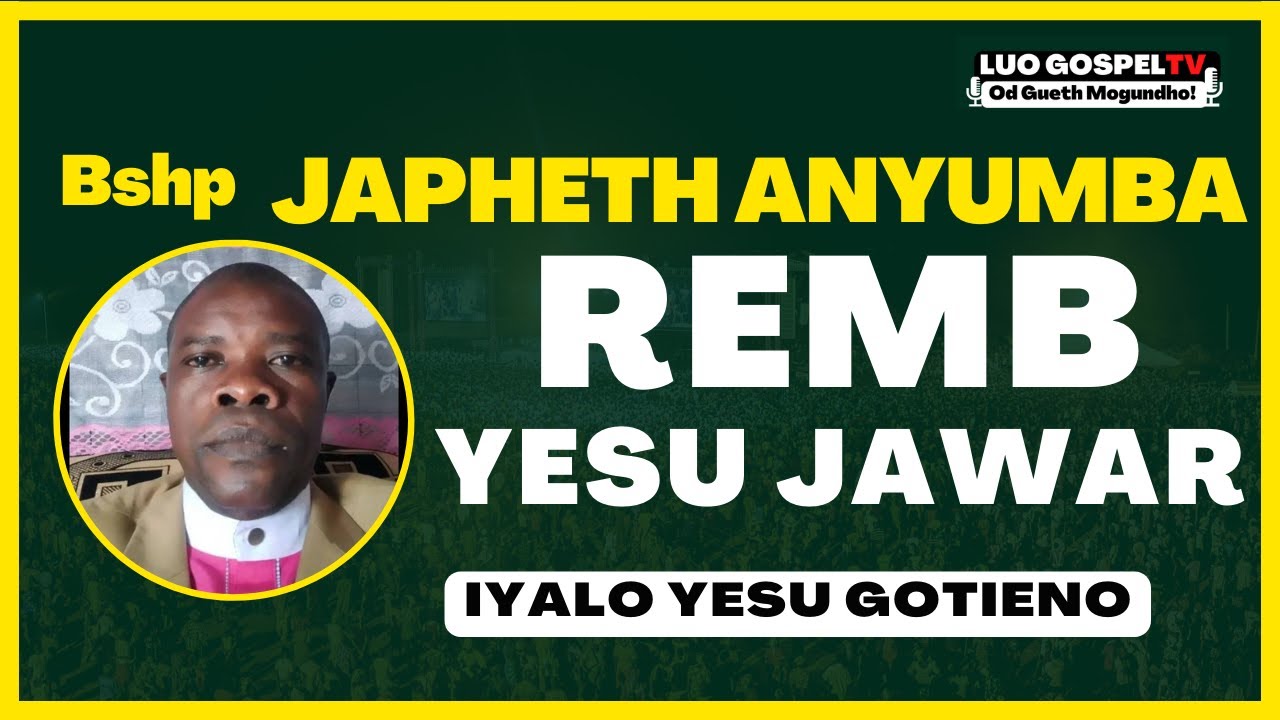 JAPHETH ANYUMBA - REMB YESU [INJILI GOTIENO E LIEL ] | HOMABAY
