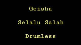 Geisha - Selalu Salah - Drumless - Minus One Drum
