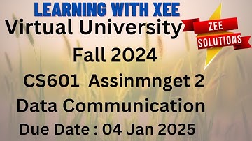 CS601 Data Communication Assignment 2 Fall 2024 Virtual University of Pakistan