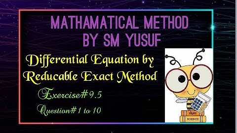 mathematical Method by SM Yusuf exercise#9.5 question#1 to 10 Equation reducable to exact in Urdu