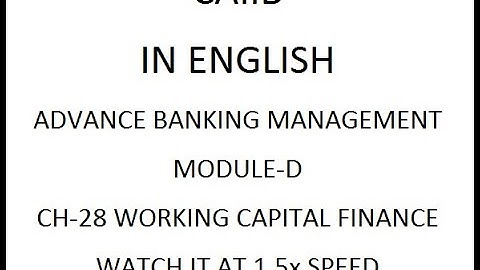 ENGLISH: CAIIB ABM MOD-D CH-28 WORKING CAPITAL FINANCE  / WATCH 1.5x SPEED