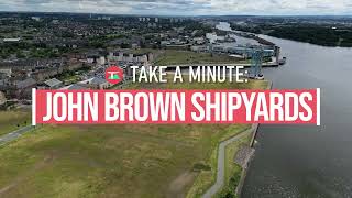 Take a Minute: Local Heritage - John Brown Shipyards