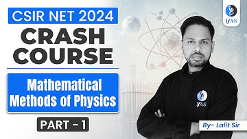 Mathematical Methods Of Physics | Part - 1 | Crash Course | CSIR NET June 2024 | IFAS
