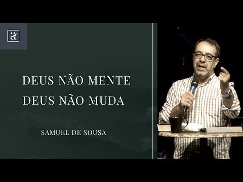 REFLEXÕES ADORANDO - SAMUEL DE SOUSA - DEUS NÃO MENTE, DEUS NÃO MUDA