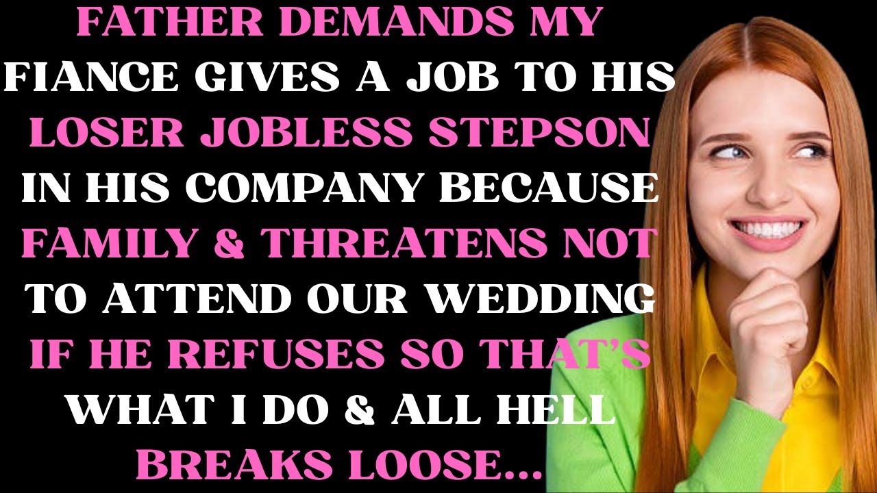 Father demands my fiance gives a job to his loser jobless stepson in his company because family &