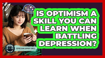Is Optimism A Skill You Can Learn When Battling Depression? - Depression Support Circle