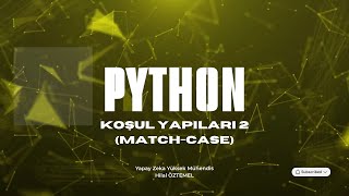 Python 7  : Koşul Yapıları 2 (Match Case)