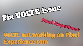 FIX VoLTE issue on Pixel Experience rom