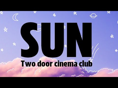 Two Door Cinema Club | SUN (Lyrics)
