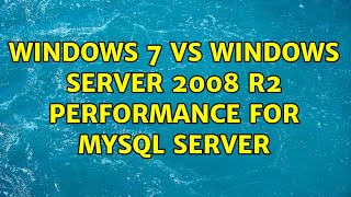 Famous Windows 7 vs Windows Server 2008 R2 performance for MySql server Wealth