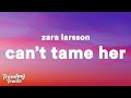 Zara Larsson - Can't Tame Her (Lyrics)