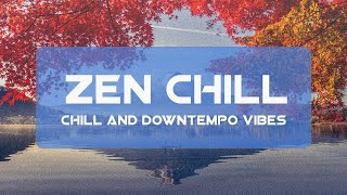 Zen Chill 3 - Relaxing Chill and Downtempo Vibes ❤️💕❤️