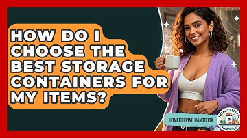 How Do I Choose The Best Storage Containers For My Items? - Homekeeping Handbook