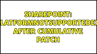 Sharepoint System.platformnotsupportedexception After Cumulative Patch 2 Solutions