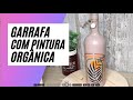 COMO RECICLAR GARRAFA DE VINHO COM PINTURA ORGÂNICA.