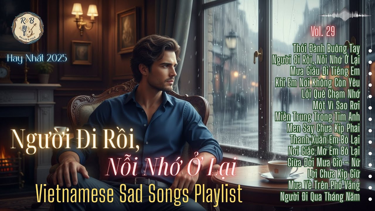 Hay Nhất 2025 – Người Đi Rồi, Nỗi Nhớ Ở Lại | Vietnamese Sad Songs Playlist | R & B