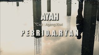 Pebrio A Ryan - Ayah