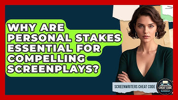 Why Are Personal Stakes Essential For Compelling Screenplays? - Screenwriter