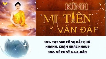 141-142. Tại sao có sự Đắc Quả nhanh, chậm khác nhau | Về cư sĩ A La Hán | Kinh Mi Tiên Vấn Đáp