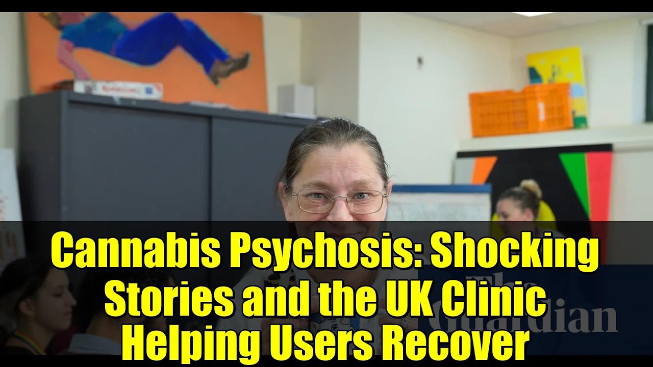 Cannabis Psychosis: Shocking Stories and the UK Clinic Helping Users Recover