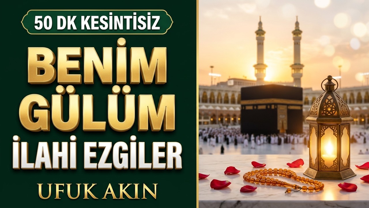 EN SEVİLEN İLAHİ EZGİLER   FULL ALBUM - UFUK AKIN - BENİM GÜLÜM