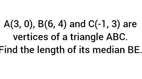 A(3, 0), B(6, 4) and C(-1, 3) are vertices of a triangle ABC.Find the length of its median BE.