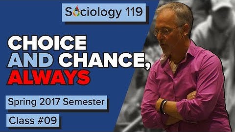 Choice and Chance | Understand Sociology | Free Will & Determinism | 17SP Class #9 Full Lecture