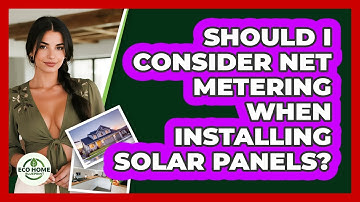 Should I Consider Net Metering When Installing Solar Panels? - Eco Home Blueprint