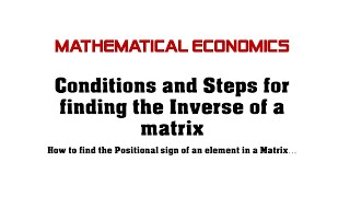Conditions and Steps for finding the Inverse of a Matrix & Positional Sign of an element