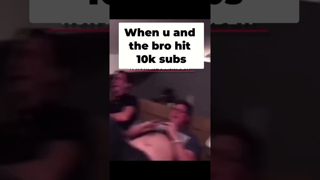 Mucking Around With Your Bro Hits 10k Subs 