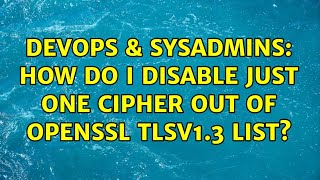 Celebrity DevOps & SysAdmins: How do I disable just one cipher out of OpenSSL TLSv1.3 list? Wealth