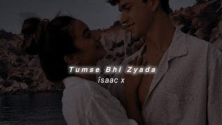 Tumse Bhi Zyada (Slowed Reverb) Arijit Singh | îsaac x