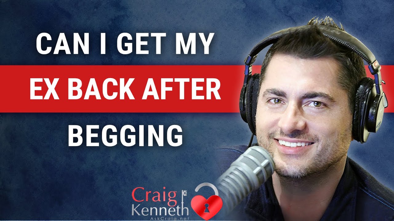 Can I Get My Ex Back After Begging And Pleading YouTube