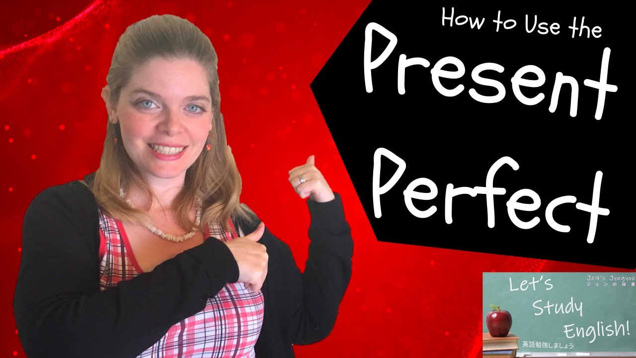 The Present Perfect Tense Learn English Grammar 現在完了形 英文法を学ぶ Youtube