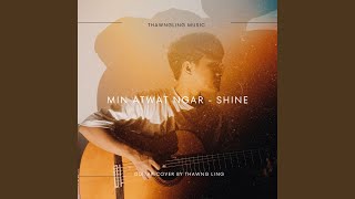 Min Atwat Ngar (Shine) - Thawngling Music