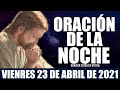 Oración de la Noche de hoy VIERNES 23 DE ABRIL de 2021| Oración Católica